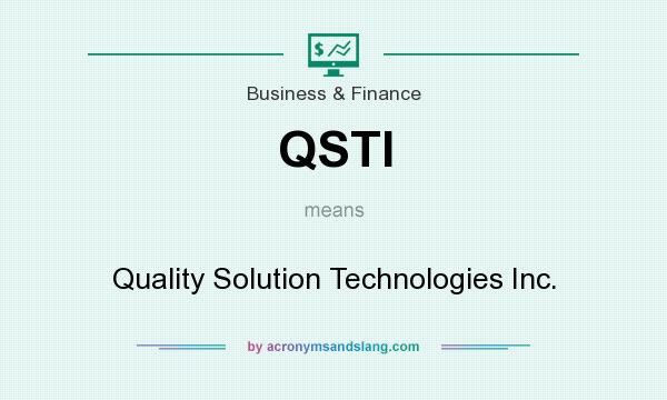 What does QSTI mean? It stands for Quality Solution Technologies Inc.