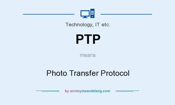What does PTP mean? It stands for Photo Transfer Protocol