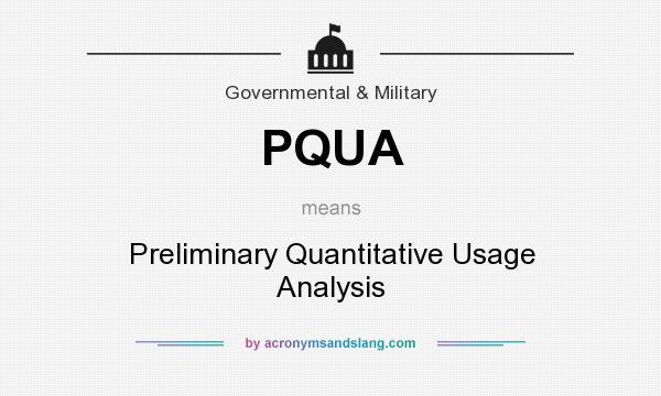 What does PQUA mean? It stands for Preliminary Quantitative Usage Analysis