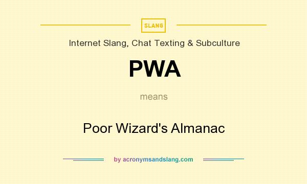 What does PWA mean? It stands for Poor Wizard`s Almanac