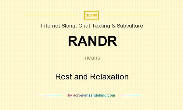 What does RANDR mean? It stands for Rest and Relaxation