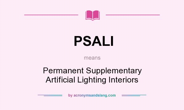 What does PSALI mean? It stands for Permanent Supplementary Artificial Lighting Interiors