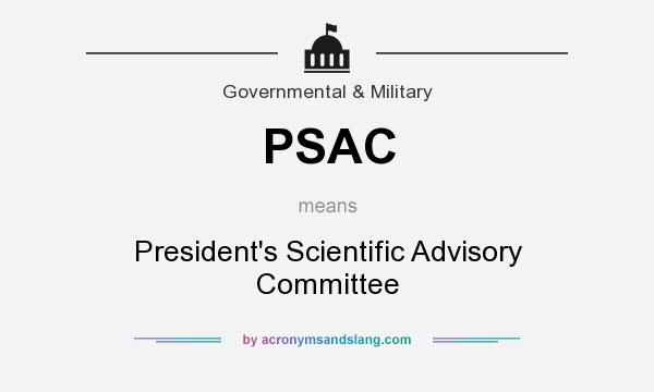 What does PSAC mean? It stands for President`s Scientific Advisory Committee
