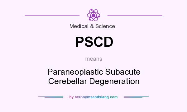 What does PSCD mean? It stands for Paraneoplastic Subacute Cerebellar Degeneration