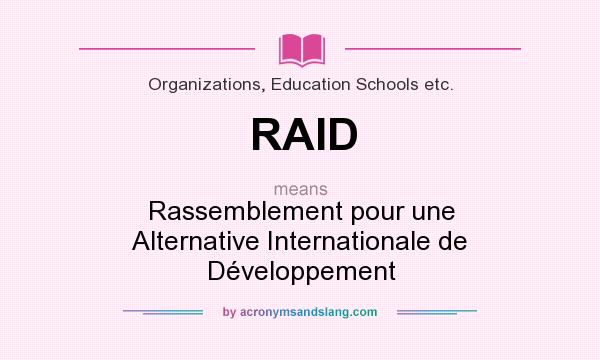 What does RAID mean? It stands for Rassemblement pour une Alternative Internationale de Développement