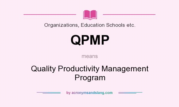 What does QPMP mean? It stands for Quality Productivity Management Program