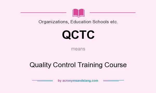 What does QCTC mean? It stands for Quality Control Training Course