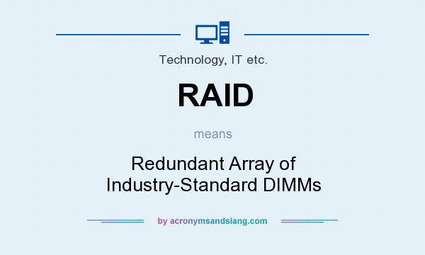 What does RAID mean? It stands for Redundant Array of Industry-Standard DIMMs