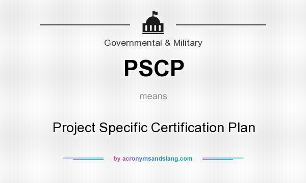 What does PSCP mean? It stands for Project Specific Certification Plan