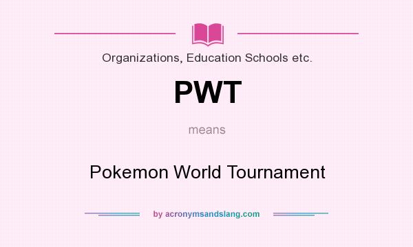 What does PWT mean? It stands for Pokemon World Tournament