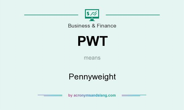 What does PWT mean? It stands for Pennyweight