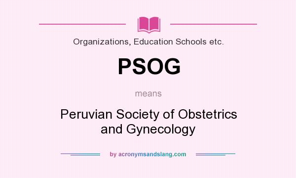 What does PSOG mean? It stands for Peruvian Society of Obstetrics and Gynecology