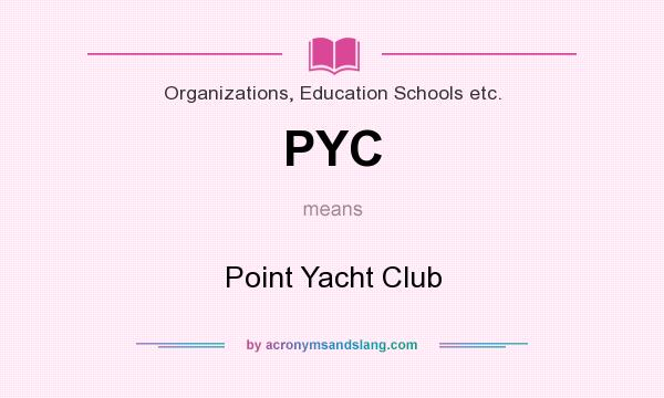 What does PYC mean? It stands for Point Yacht Club