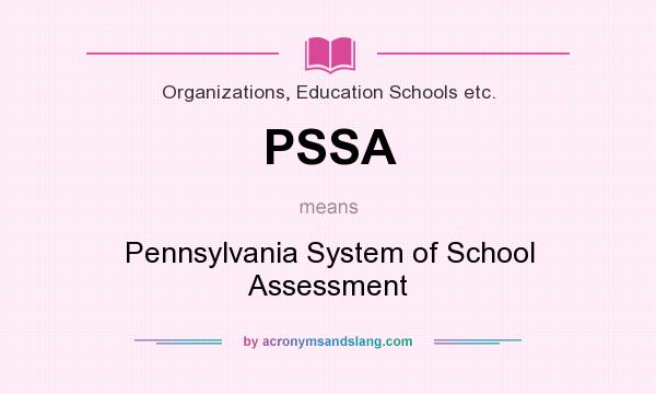 What does PSSA mean? It stands for Pennsylvania System of School Assessment