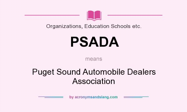 What does PSADA mean? It stands for Puget Sound Automobile Dealers Association