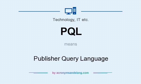 What does PQL mean? It stands for Publisher Query Language