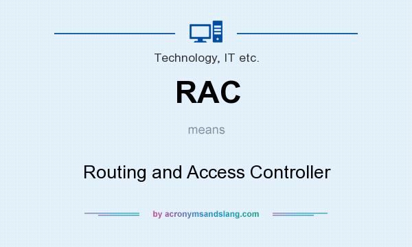 What does RAC mean? It stands for Routing and Access Controller