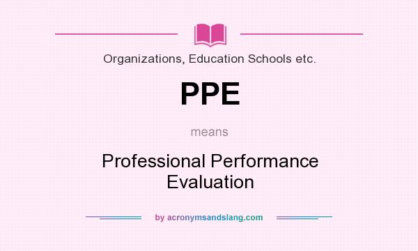 What does PPE mean? It stands for Professional Performance Evaluation