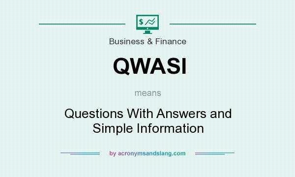 What does QWASI mean? It stands for Questions With Answers and Simple Information