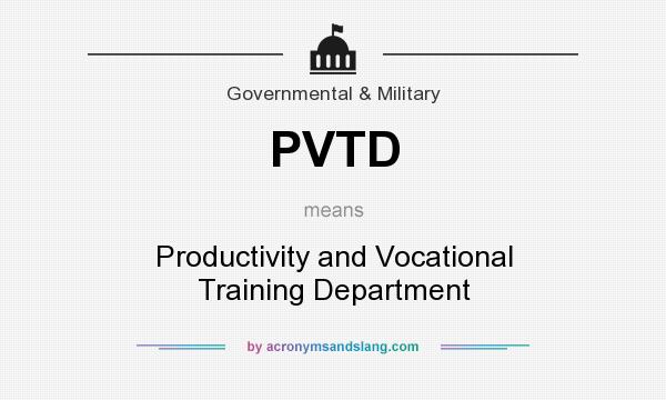 What does PVTD mean? It stands for Productivity and Vocational Training Department