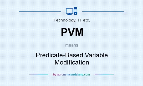 What does PVM mean? It stands for Predicate-Based Variable Modification