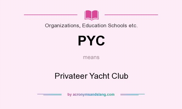 What does PYC mean? It stands for Privateer Yacht Club