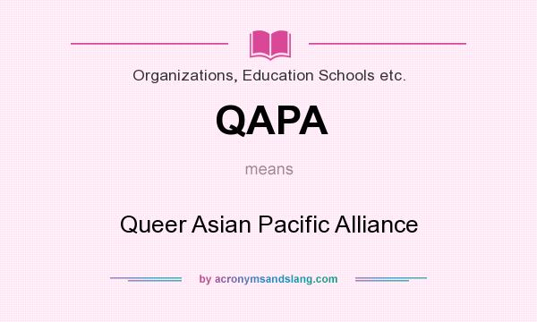What does QAPA mean? It stands for Queer Asian Pacific Alliance
