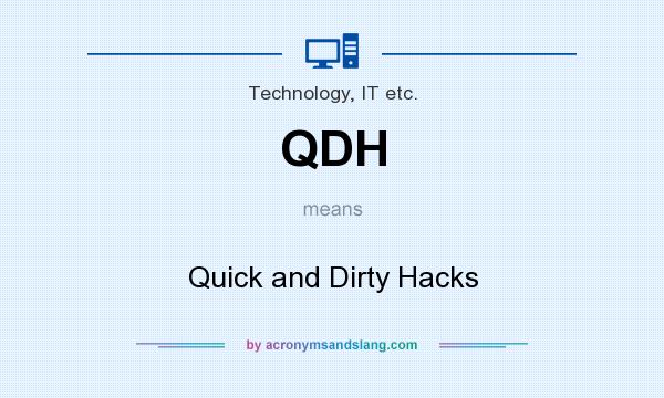 What does QDH mean? It stands for Quick and Dirty Hacks