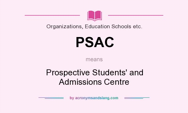 What does PSAC mean? It stands for Prospective Students` and Admissions Centre