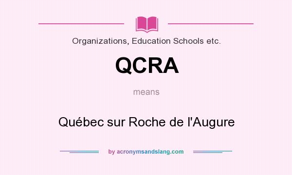 What does QCRA mean? It stands for Québec sur Roche de l`Augure