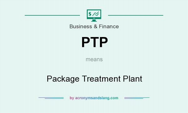 What does PTP mean? It stands for Package Treatment Plant