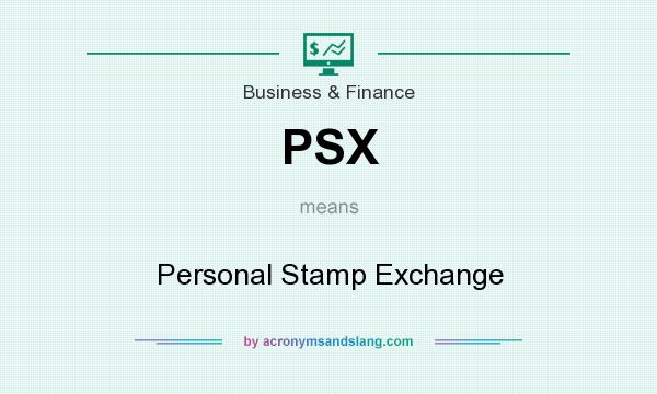 What does PSX mean? It stands for Personal Stamp Exchange