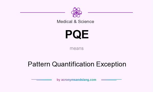 What does PQE mean? It stands for Pattern Quantification Exception