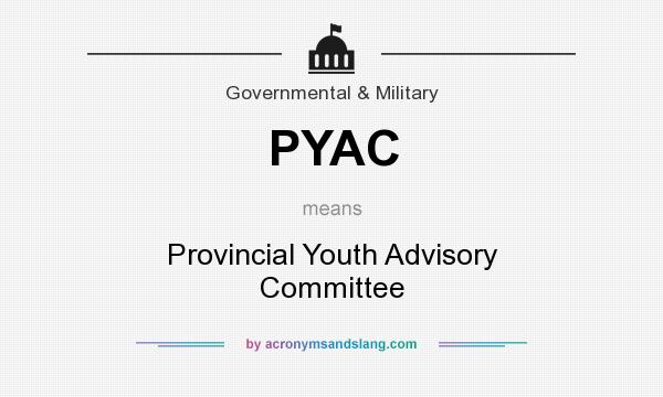 What does PYAC mean? It stands for Provincial Youth Advisory Committee