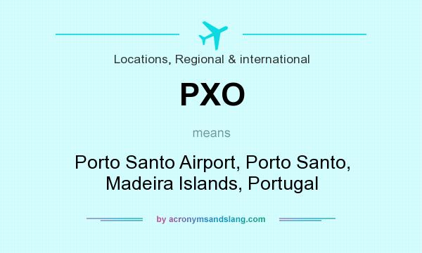 What does PXO mean? It stands for Porto Santo Airport, Porto Santo, Madeira Islands, Portugal