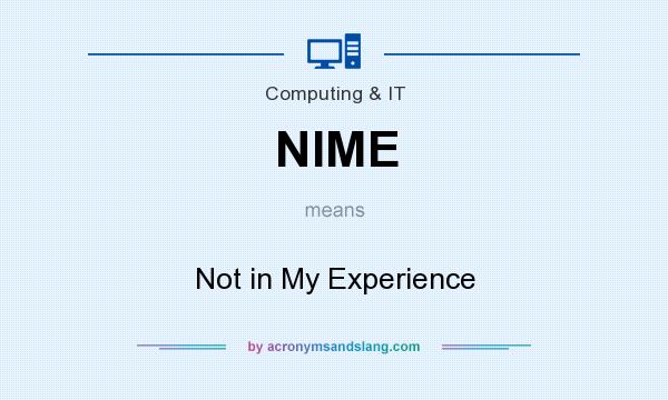 What does NIME mean? It stands for Not in My Experience