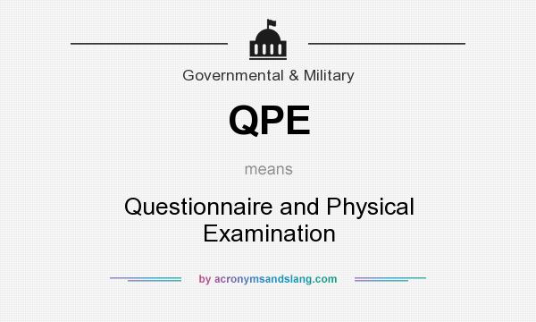 What does QPE mean? It stands for Questionnaire and Physical Examination