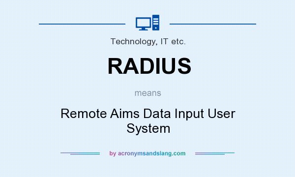 What does RADIUS mean? It stands for Remote Aims Data Input User System