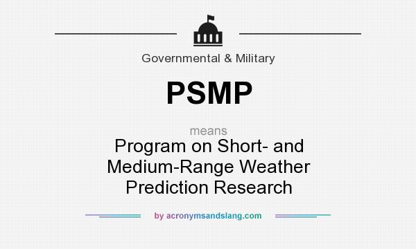 What does PSMP mean? It stands for Program on Short- and Medium-Range Weather Prediction Research