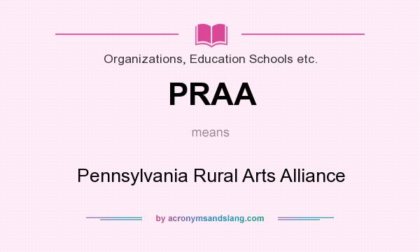 What does PRAA mean? It stands for Pennsylvania Rural Arts Alliance