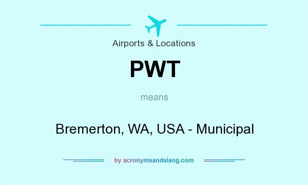 What does PWT mean? It stands for Bremerton, WA, USA - Municipal