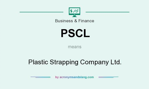 What does PSCL mean? It stands for Plastic Strapping Company Ltd.