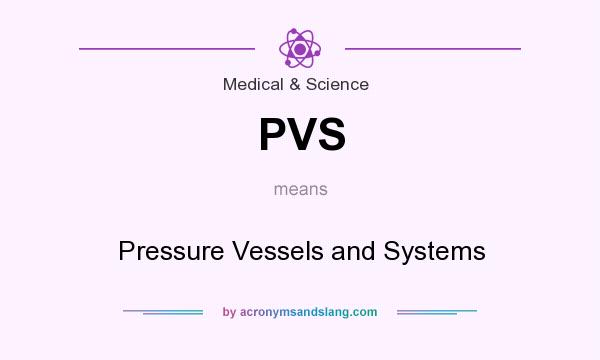 What does PVS mean? It stands for Pressure Vessels and Systems