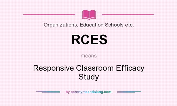 What does RCES mean? It stands for Responsive Classroom Efficacy Study