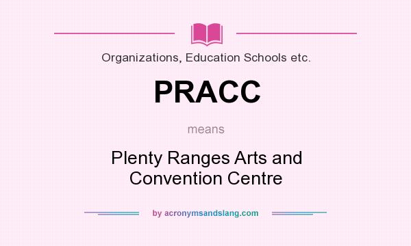 What does PRACC mean? It stands for Plenty Ranges Arts and Convention Centre