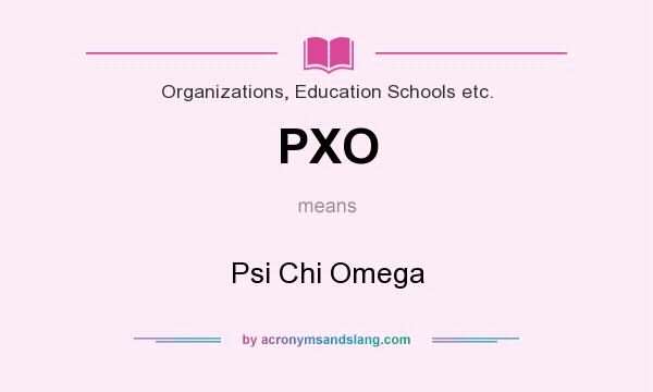 What does PXO mean? It stands for Psi Chi Omega