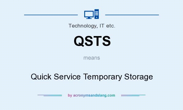 What does QSTS mean? It stands for Quick Service Temporary Storage