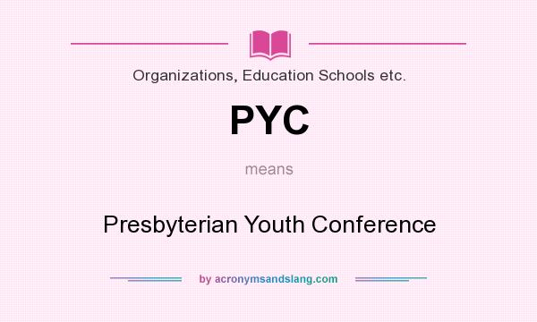 What does PYC mean? It stands for Presbyterian Youth Conference