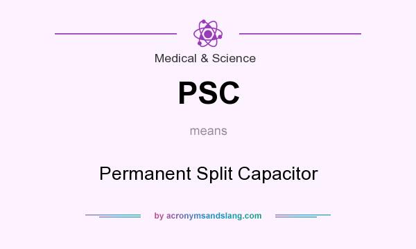 What does PSC mean? It stands for Permanent Split Capacitor