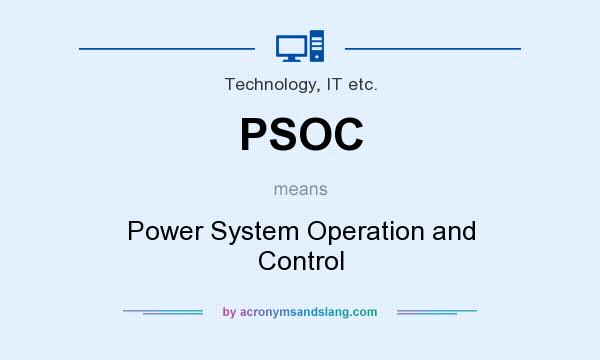 What does PSOC mean? It stands for Power System Operation and Control